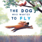 Cover Image: The Dog Who Wanted to Fly