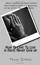 book cover for How To Live: To Live is Hard; Never Give-up