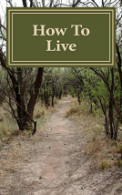 book cover for How To Live: Change your path