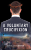 Cover Image: A Voluntary Crucifixion