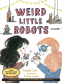Cover Image: Weird Little Robots