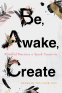 Cover Image: Be, Awake, Create