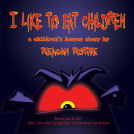 book cover for I Like to Eat Children