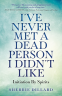 Cover Image: I've Never Met A Dead Person I Didn't Like