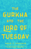 Cover Image: The Gurkha and the Lord of Tuesday
