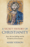 Cover Image: A Secret History of Christianity