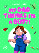 book cover for My Dad Thinks I’m a Boy?!