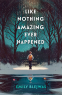 Cover Image: Like Nothing Amazing Ever Happened