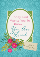 book cover for Today God Wants You to Know. . .You Are Loved
