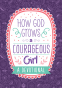 Cover Image: How God Grows a Courageous Girl