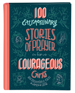 book cover for 100 Extraordinary Stories of Prayer for Courageous Girls
