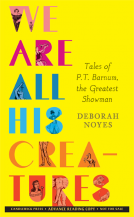 book cover for We Are All His Creatures: Tales of P. T. Barnum, the Greatest Showman