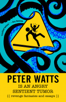 book cover for Peter Watts Is An Angry Sentient Tumor