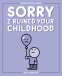 Cover Image: Sorry I Ruined Your Childhood