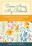 book cover for Come Away My Beloved: 3-Minute Devotions for Women