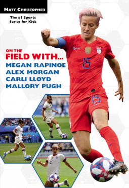 book cover for On the Field with...Megan Rapinoe, Alex Morgan, Carli Lloyd, and Mallory Pugh