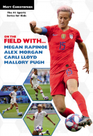 book cover for On the Field with...Megan Rapinoe, Alex Morgan, Carli Lloyd, and Mallory Pugh
