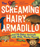 book cover for The Screaming Hairy Armadillo and 76 Other Animals with Weird, Wild Names