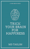 Cover Image: Trick your Brain for Happiness