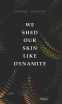 Cover Image: We Shed Our Skin Like Dynamite