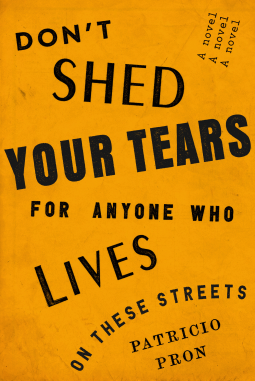 book cover for Don't Shed Your Tears for Anyone Who Lives on These Streets