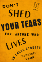 book cover for Don't Shed Your Tears for Anyone Who Lives on These Streets