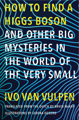 book cover for How to Find a Higgs Boson—and Other Big Mysteries in the World of the Very Small