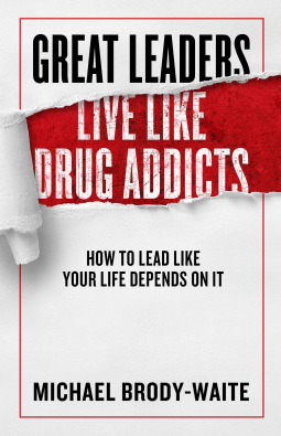 book cover for Great Leaders Live Like Drug Addicts