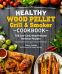 Cover Image: Healthy Wood Pellet Grill & Smoker Cookbook