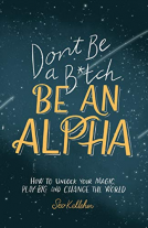 book cover for Don't Be a B*tch, Be an Alpha