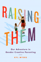 book cover for Raising Them: Our Adventure in Gender Creative Parenting