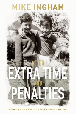 book cover for After Extra Time and Penalties: Memories of a BBC Football Correspondent