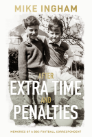 book cover for After Extra Time and Penalties: Memories of a BBC Football Correspondent