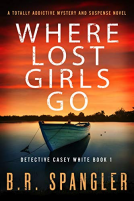 book cover for Where Lost Girls Go: A totally addictive mystery and suspense novel (Detective Casey White Book 1)