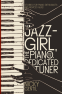 Cover Image: The Jazz-Girl, the Piano, and the Dedicated Tuner