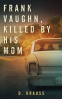 Cover Image: Frank Vaughn, Killed by His Mom