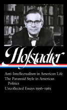 book cover for Richard Hofstadter: Anti-Intellectualism in American Life, The Paranoid Style inAmerican Politics, Uncollected Essays 1956-1965 (LOA #330)