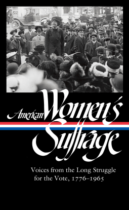 book cover for American Women's Suffrage: Voices from the Long Struggle for the Vote 1776-1965 (LOA #332)