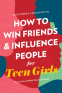 Cover Image: How to Win Friends and Influence People for Teen Girls