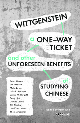 book cover for Wittgenstein, a One-Way Ticket, and Other Unforeseen Benefits of Studying Chinese