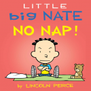 book cover for Little Big Nate: No Nap!