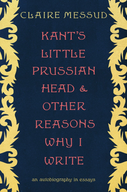 book cover for Kant's Little Prussian Head and Other Reasons Why I Write