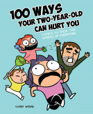 book cover for 100 Ways Your Two-Year-Old Can Hurt You