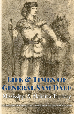 book cover for LIFE & TIMES of GENERAL SAM DALE: Mississippi and Alabama Territory