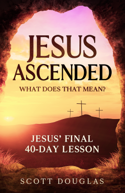 book cover for Jesus Ascended. What Does That Mean?: Jesus’ Final 40-Day Lesson