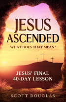 book cover for Jesus Ascended. What Does That Mean?: Jesus’ Final 40-Day Lesson