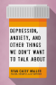 Cover Image: Depression, Anxiety, and Other Things We Don't Want to Talk About