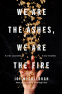 Cover Image: We Are the Ashes, We Are the Fire