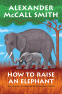 Cover Image: How to Raise an Elephant