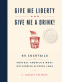 Cover Image: Give Me Liberty and Give Me a Drink!